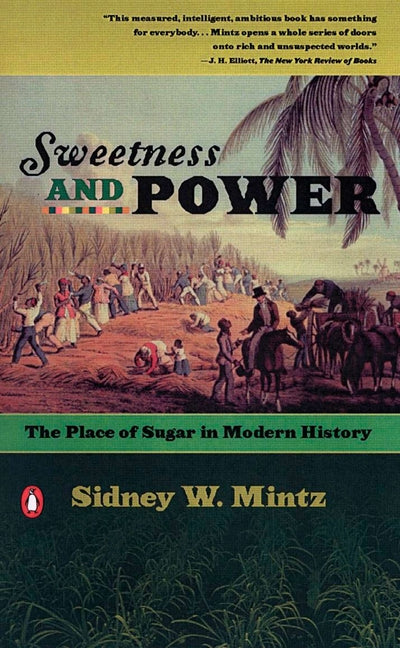 Sweetness and Power: The Place of Sugar in Modern History - Ingram