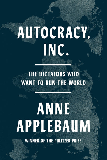 Autocracy, Inc.: The Dictators Who Want to Run the World - Ingram