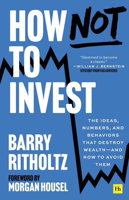 How Not to Invest: The Ideas, Numbers, and Behaviors That Destroy Wealth--And How to Avoid Them - Ingram