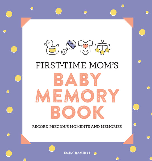 First-Time Mom's Baby Memory Book: Record Precious Moments and Memories - Ingram