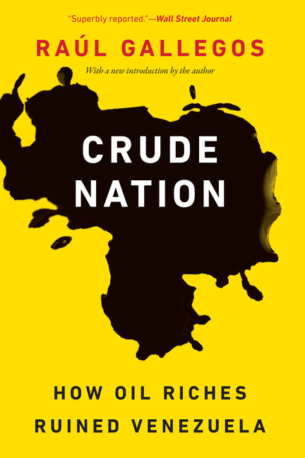 Crude Nation: How Oil Riches Ruined Venezuela - Ingram
