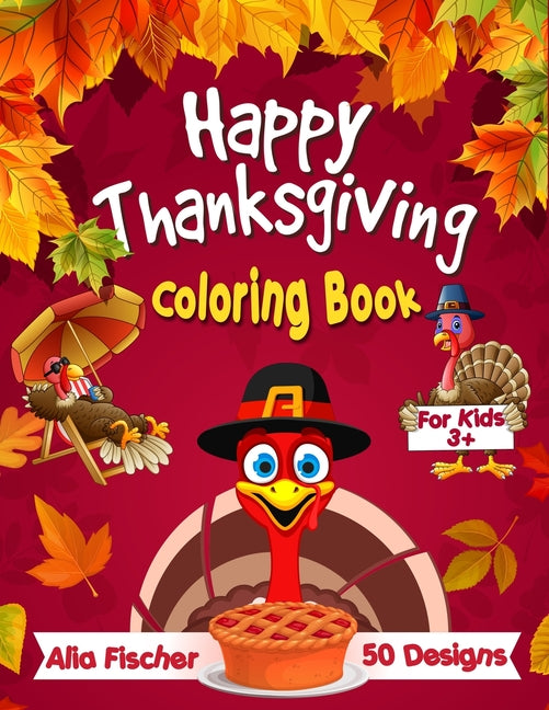 Happy Thanksgiving Coloring Book for Kids 3+: 50 Fun & Easy Designs Featuring Autumn Leaves, Turkeys, Cornucopias, Apples, Pumpkins and more Fall Desi - Ingram