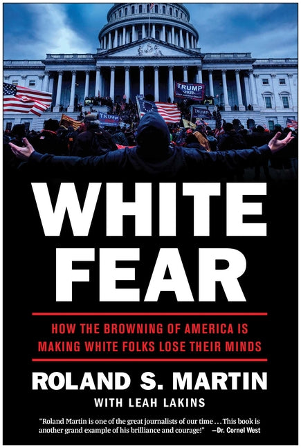 White Fear: How the Browning of America Is Making White Folks Lose Their Minds - Ingram