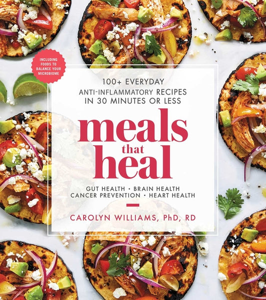 Meals That Heal: 100+ Everyday Anti-Inflammatory Recipes in 30 Minutes or Less: A Cookbook - Ingram