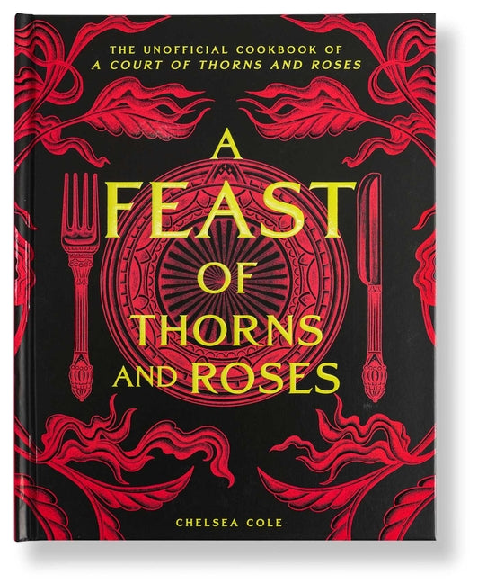 Feast of Thorns and Roses: The Unofficial Cookbook of a Court of Thorns and Roses - Ingram