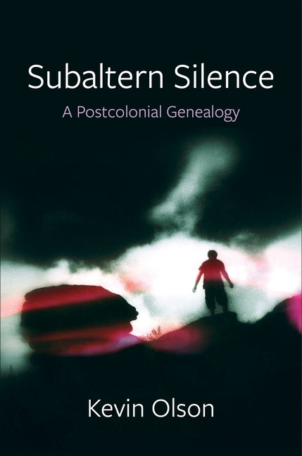 Subaltern Silence: A Postcolonial Genealogy - Ingram