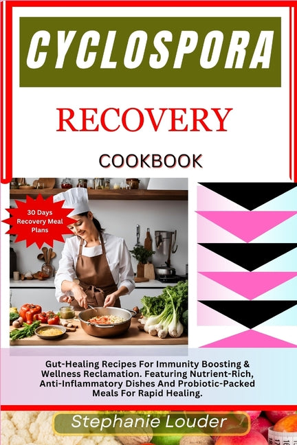 Cyclospora Recovery Cookbook: Gut-Healing Recipes For Immunity Boosting & Wellness Reclamation. Featuring Nutrient-Rich, Anti-Inflammatory Dishes And - Ingram