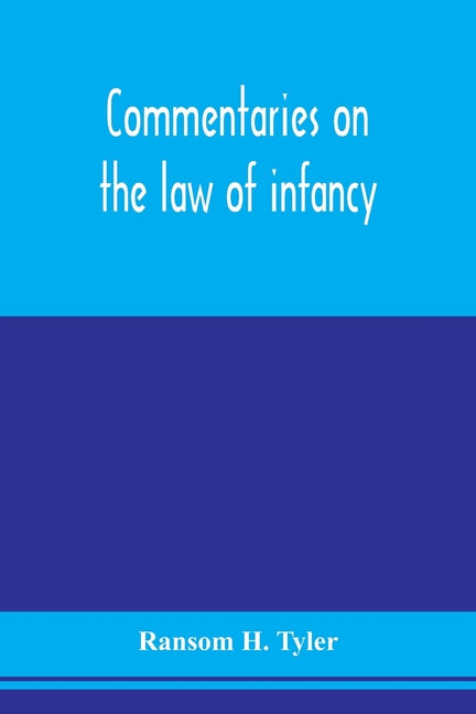 Commentaries on the law of infancy: including guardianship and custody of infants, and the law of coverture, embracing dower, marriage, and divorce, a - Ingram