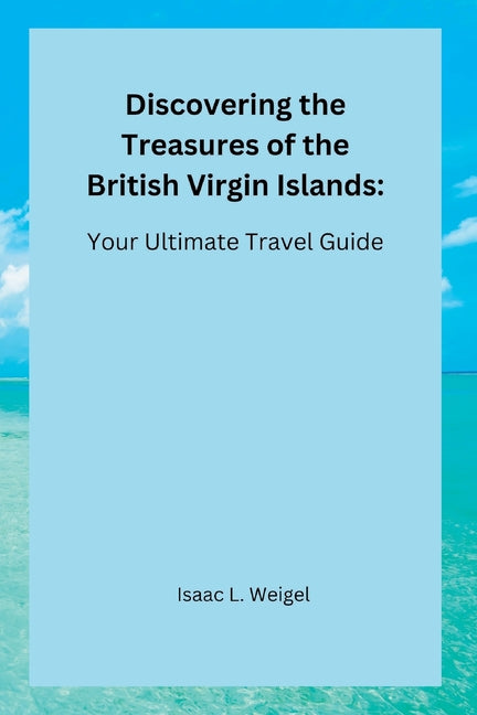 Discovering the Treasures of the British Virgin Islands: Your Ultimate Travel Guide - Ingram