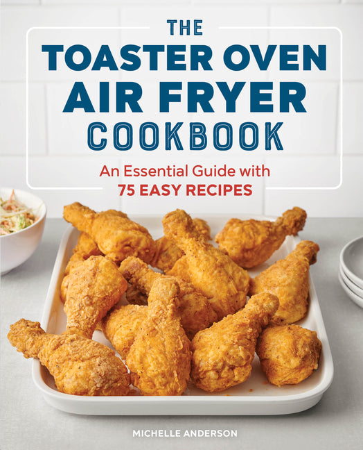 Toaster Oven Air Fryer Cookbook: An Essential Guide with 75 Easy Recipes - Ingram