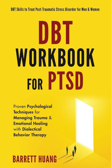 DBT Workbook For PTSD: Proven Psychological Techniques for Managing Trauma & Emotional Healing with Dialectical Behavior Therapy DBT Skills to Treat P - Ingram
