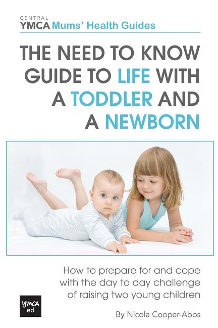 Need to Know Guide to Life With a Toddler and a Newborn: How to Prepare For and Cope With The Day to Day Challenge of Raising Two Young Children - Ingram