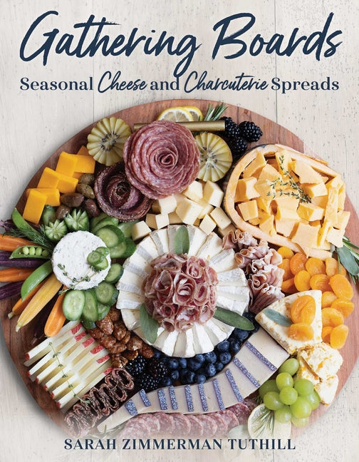 Gathering Boards: Seasonal Cheese and Charcuterie Spreads for Easy and Memorable Entertaining - Ingram