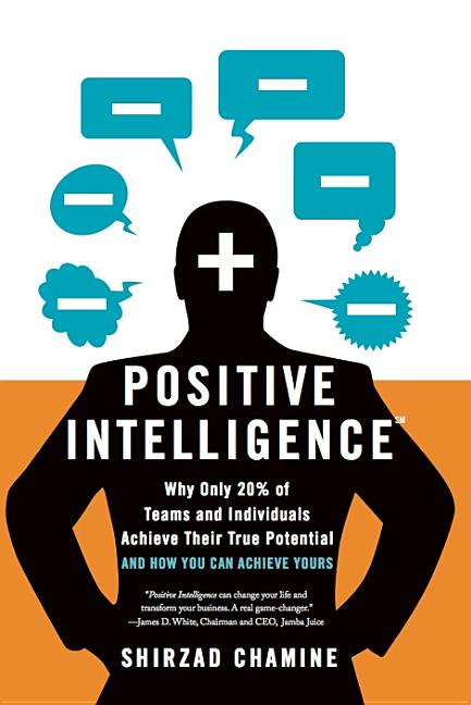 Positive Intelligence: Why Only 20% of Teams and Individuals Achieve Their True Potential and How You Can Achieve Yours - Ingram