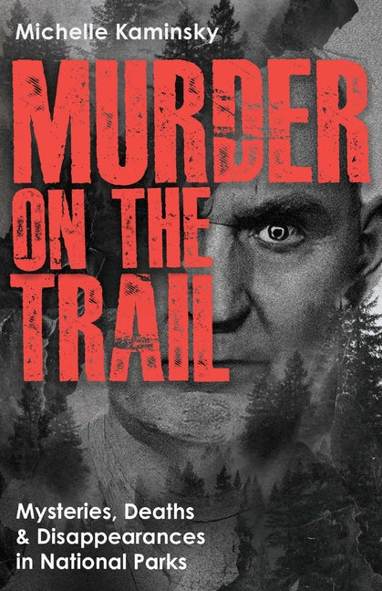 Murder on the Trail: Mysteries, Deaths, and Disappearances in National Parks (Featuring Gabby Petito, Toni Henthorn, Gary Michael Hilton, and More) - Ingram