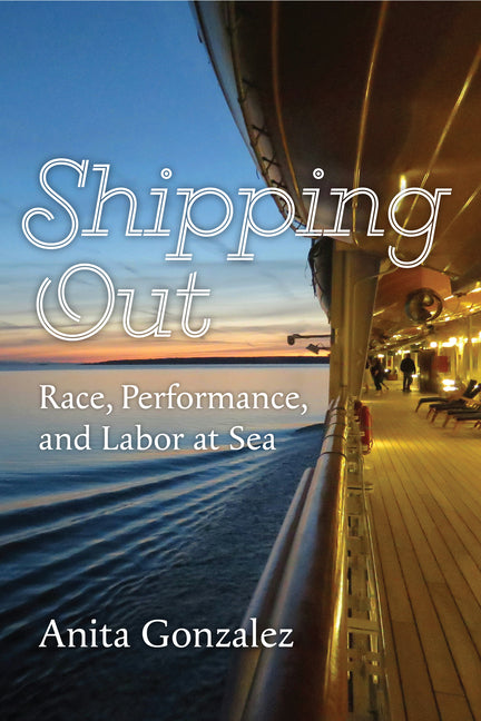 Shipping Out: Race, Performance, and Labor at Sea - Ingram