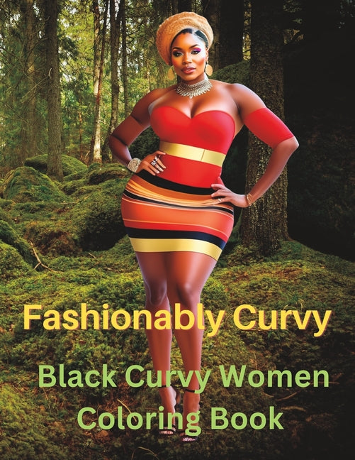 Fashionably Curvy: A Grayscale Fashion Adult Coloring Book Featuring Black Curvy Women: Realistic Black Woman Coloring Pages For Bold and - Ingram