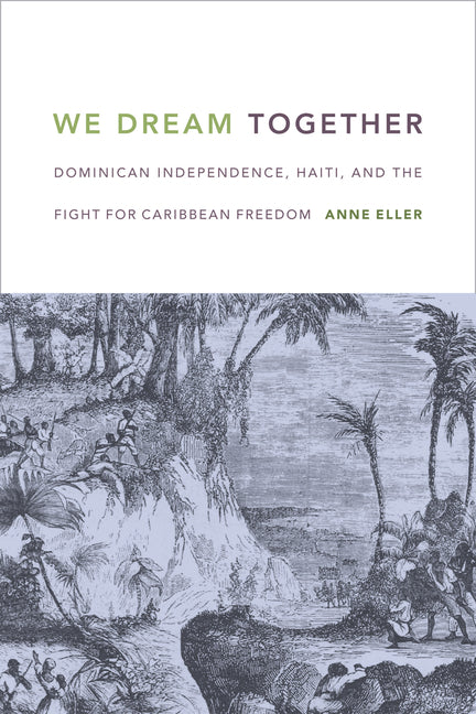 We Dream Together: Dominican Independence, Haiti, and the Fight for Caribbean Freedom - Ingram