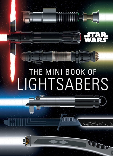 Star Wars: The Mini Book of Lightsabers: (Lightsaber Collection, Lightsaber Guide, Gifts for Star Wars Fans) - Ingram
