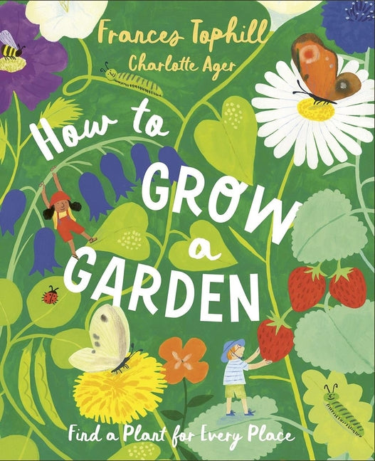 How to Grow a Garden: Find a Plant for Every Place - Ingram