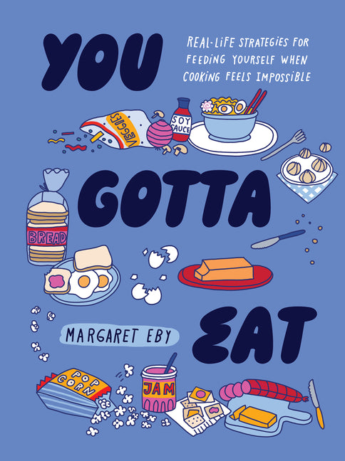 You Gotta Eat: Real-Life Strategies for Feeding Yourself When Cooking Feels Impossible - Ingram