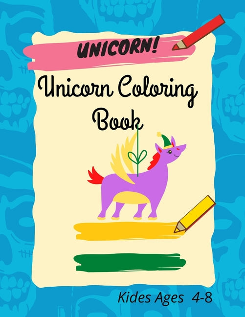 Unicorn Coloring Book For Kids Ages 4-8: cute, unique unicorn coloring pages for children , featuring various Unicorn designs filled with stress relie - Ingram