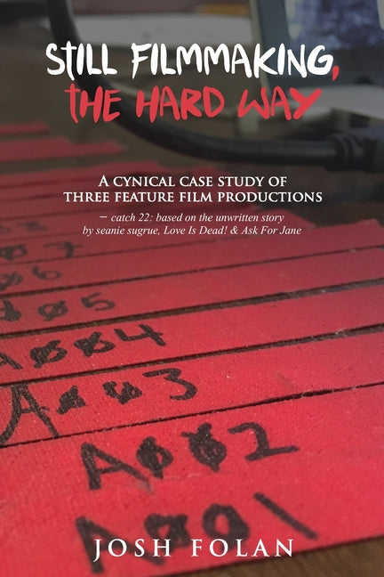 Still Filmmaking, the Hard Way: A cynical case study of three feature film productions - catch 22: based on the unwritten story by seanie sugrue, Love - Ingram