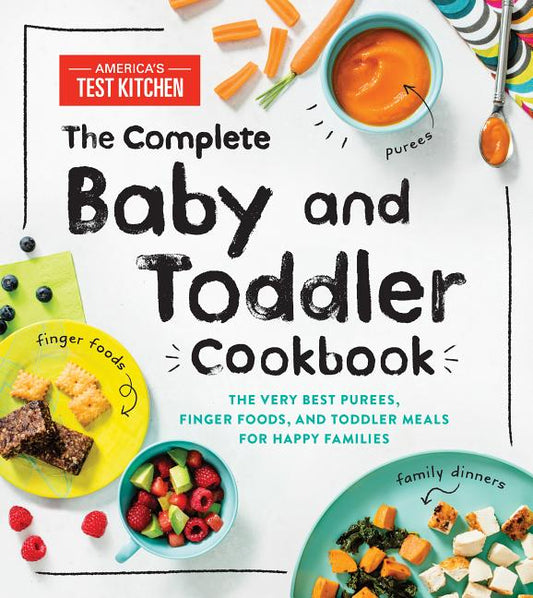 Complete Baby and Toddler Cookbook: The Very Best Purees, Finger Foods, and Toddler Meals for Happy Families - Ingram