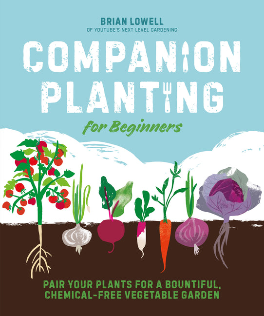 Companion Planting for Beginners: Pair Your Plants for a Bountiful, Chemical-Free Vegetable Garden - Ingram