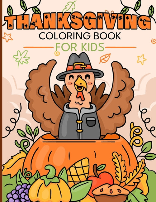 Thanksgiving Coloring Book for Kids: Enjoyable and Effortless Coloring Featuring Adorable Turkeys, Autumn Leaves, Playful Pumpkins, and Much More - Ingram
