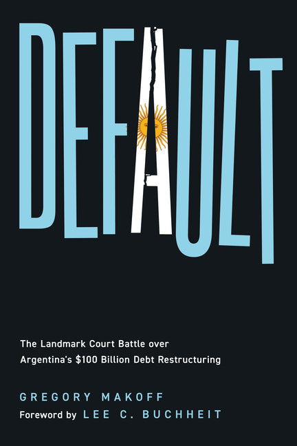 Default: The Landmark Court Battle over Argentina's $100 Billion Debt Restructuring - Ingram