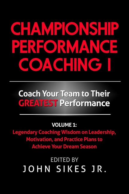 Championship Performance Coaching: Featuring 200 Practical Proven Leadership. Motivation, Team Building and Sports Psychology Strategies to Achieve Yo - Ingram