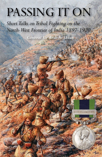 Passing It on: Short Talks on Tribal Fighting on the North-West Frontier of India 1897-1920 - Ingram