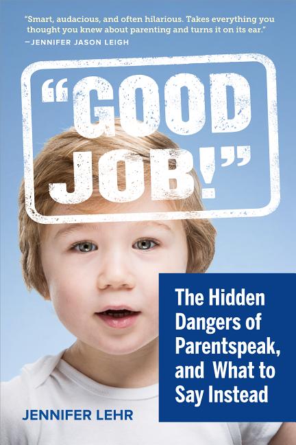Parentspeak: What's Wrong with How We Talk to Our Children--And What to Say Instead - Ingram