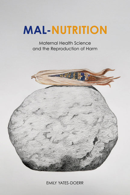 Mal-Nutrition: Maternal Health Science and the Reproduction of Harm - Ingram