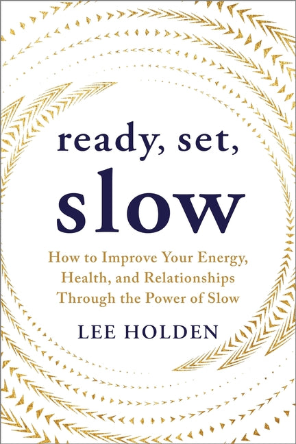 Ready, Set, Slow: How to Improve Your Energy, Health, and Relationships Through the Power of Slow - Ingram