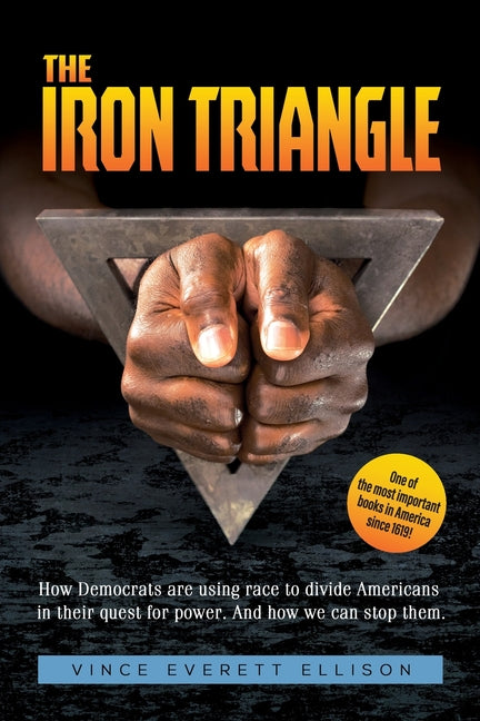 Iron Triangle: Inside the Liberal Democrat Plan to Use Race to Divide Christians and America in their Quest for Power and How We Can Defeat Them - Ingram