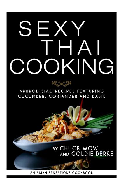 Sexy Thai Cooking: Aphrodisiac Recipes featuring Cucumber, Coriander and Basil - Ingram