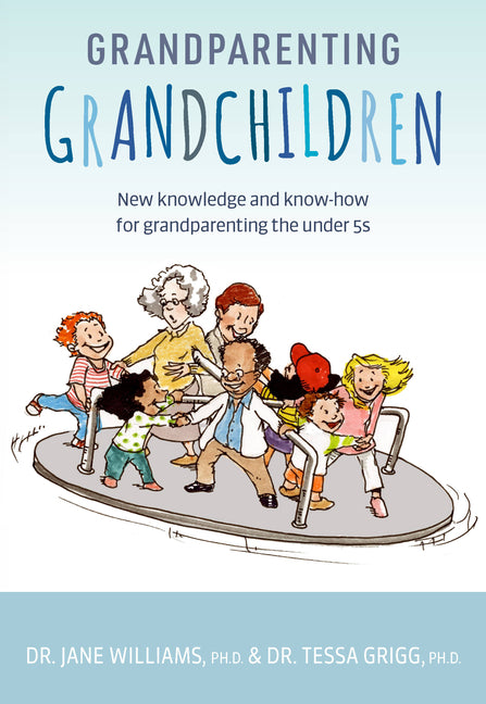 Grandparenting Grandchildren: New Knowledge and Know-How for Grandparenting the Under 5's - Ingram