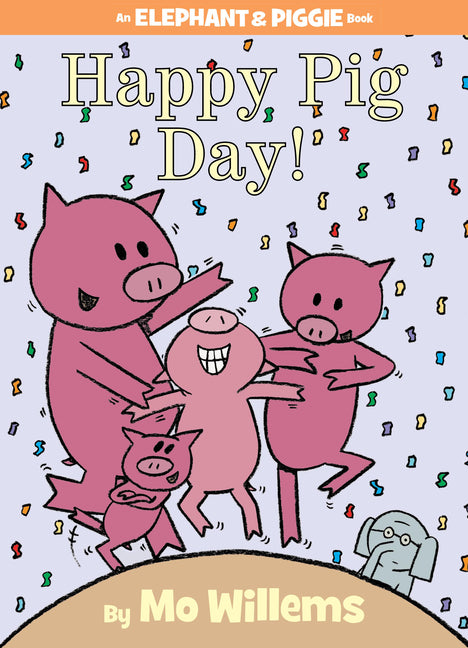 Happy Pig Day!-An Elephant and Piggie Book - Ingram