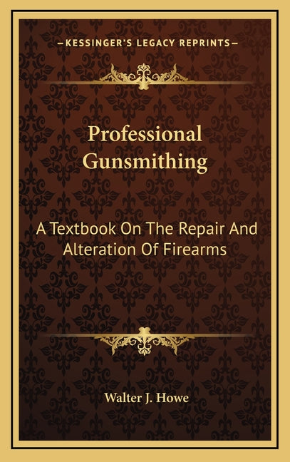 Professional Gunsmithing: A Textbook On The Repair And Alteration Of Firearms - Ingram