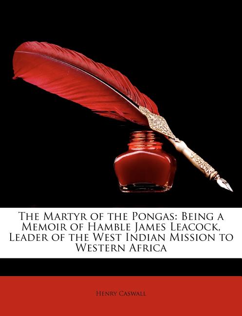 Martyr of the Pongas: Being a Memoir of Hamble James Leacock, Leader of the West Indian Mission to Western Africa - Ingram