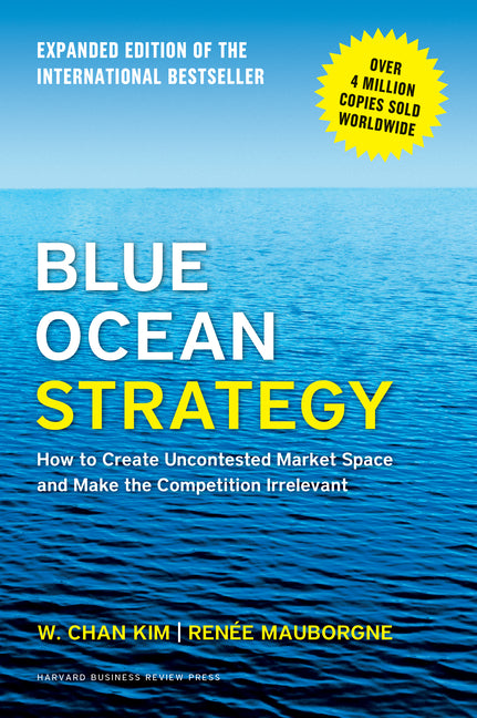Blue Ocean Strategy, Expanded Edition: How to Create Uncontested Market Space and Make the Competition Irrelevant (Revised) - Ingram