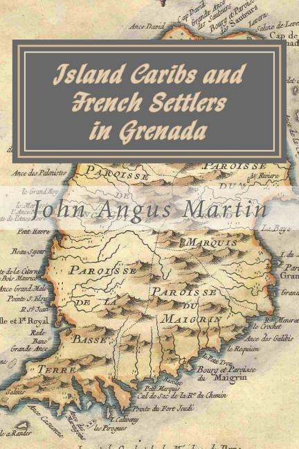 Island Caribs and French Settlers in Grenada: 1498 - 1763 - Ingram