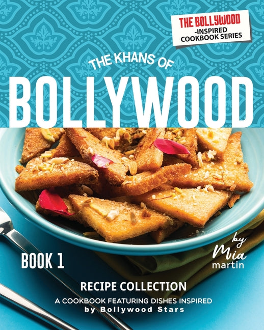 Khans of Bollywood Recipe Collection - Book 1: A Cookbook Featuring Dishes Inspired by Bollywood Stars - Ingram