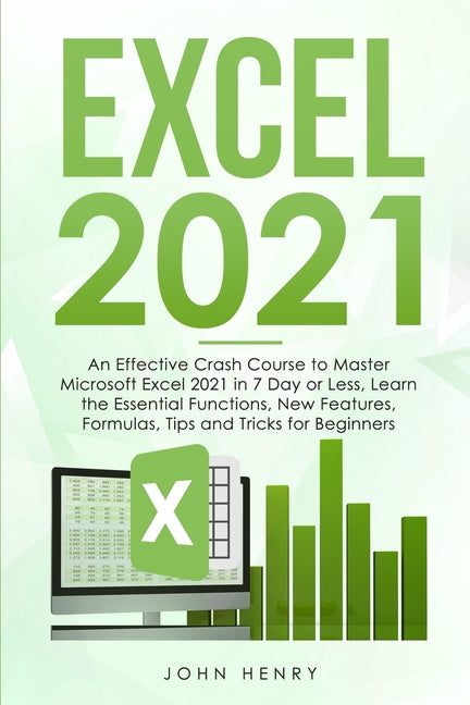 Excel 2021: A Crash Course to Master Microsoft Excel 2021 in 7 Day or Less, Learn the Essential Functions, New Features, Formulas, - Ingram