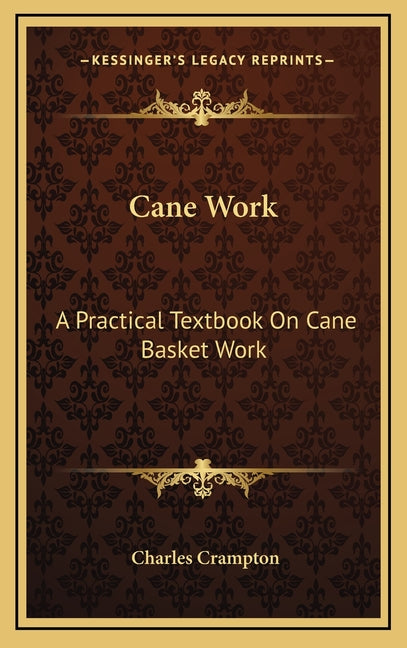Cane Work: A Practical Textbook On Cane Basket Work - Ingram