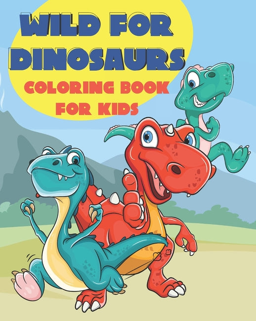 Wild for Dinosaurs Coloring Book for Kids: Features Dinosaurs Doing Human Like Activities - Bonus Tic Tac Toe Game Pages Included! - T-Rex, Stegosauru - Ingram