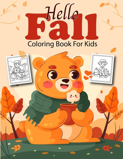 Hello Fall Coloring Book for Kids: Beautiful and Simple Autumn Themed Coloring Pages Featuring Cute Animals, Acorns, Squirrels, Pumpkins, Leaves, and - Ingram
