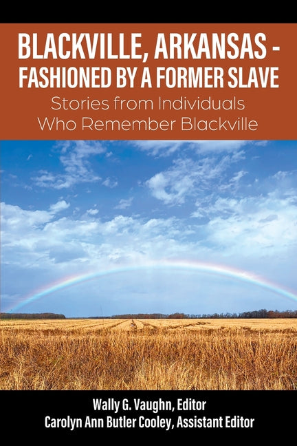 Blackville, Arkansas - Fashioned by a Former Slave: Stories from Individuals Who Remember Blackville - Ingram